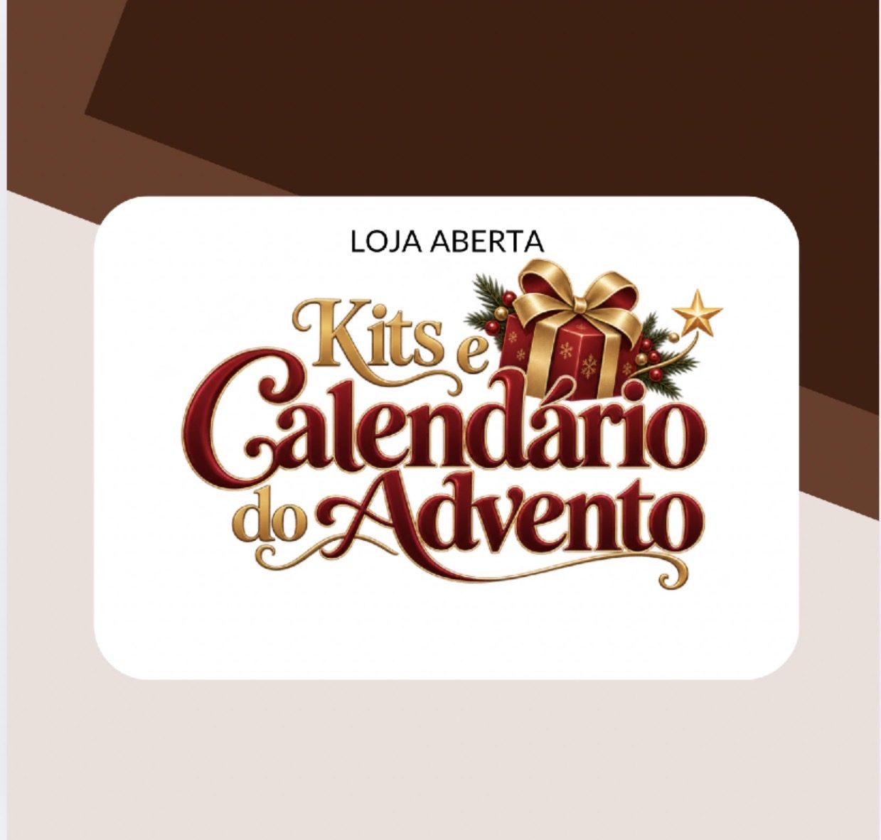 Kits e Calendarios do Advento Pedidos até 21/10 PA